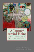 A Journey toward Home: Soul Travel from Advent through Epiphany 0692315217 Book Cover