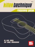 Killer Technique: Flatpicking Guitar 0786684895 Book Cover