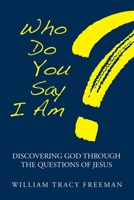 Who Do You Say I Am?: Discovering God Through the Questions of Jesus B0H1V7CYBM Book Cover