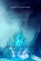 Staring Into the Fire: A Celtic Story 1480995592 Book Cover