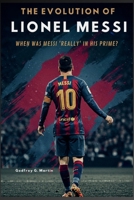 The Evolution of Lionel Messi: When Was Messi 'Really' in His Prime? (Goalbound: The Ultimate Football Journey) B0FPM1V6DH Book Cover