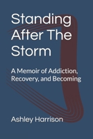 Standing After The Storm: A Memoir of Addiction, Recovery, and Becoming B0GDNWJCNY Book Cover