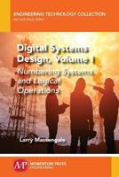 Digital Systems Design, Volume I: Numbering Systems and Logical Operations 1949449114 Book Cover
