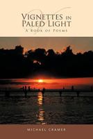 Vignettes in Paled Light: A Book of Poems 1426951507 Book Cover