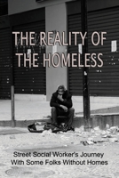 The Reality Of The Homeless: Street Social Worker's Journey With Some Folks Without Homes: Short Homeless Stories B097XFPZP7 Book Cover