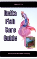 Betta Fish Care Guide: A Journey into the World of Betta Fish Keeping B0CH25H2QM Book Cover