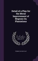 Detail Of A Plan For The Moral Improvement Of Negroes On Plantations (1833) 1104048272 Book Cover