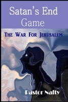 Satan's End Game: The War for Jerusalem B08SZ6GS13 Book Cover