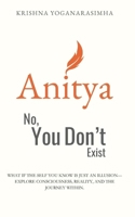 Anitya: No, You Don't Exist: What if the self you know is just an illusion—explore consciousness, reality, and the journey within. 9334180498 Book Cover