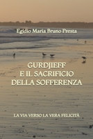 Gurdjieff e il Sacrificio della Sofferenza: La Via verso la Vera Felicità (Italian Edition) B0GJP6K1PK Book Cover