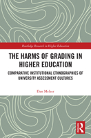 The Harms of Grading in Higher Education: Comparative Institutional Ethnographies of University Assessment Cultures (Routledge Research in Higher Education) 1041314671 Book Cover