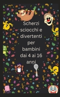 Scherzi sciocchi e divertenti per bambini dai 4 ai 16 anni B0C2RX8RZ5 Book Cover