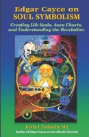 Edgar Cayce on Soul Symbolism: Creating Life Seals, Aura Charts, and Understanding the Revelation 0984567291 Book Cover