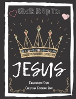 Chalk It Up To Jesus Chalk Board Style Coloring Book B08WZHBLCM Book Cover