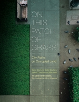 On This Patch of Grass: City Parks and the Politics of Occupied Land 1773630709 Book Cover