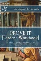 Prove It: Leader's Workbook: The Art & Science of Understanding & Articulating Why You Believe What You Believe 1522946845 Book Cover