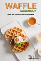 Waffle Cookbook: Sweet and Savory Recipes for Every Meal B0BJ82NS2L Book Cover
