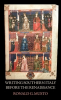 Writing Southern Italy Before the Renaissance: Trecento Historians of the Mezzogiorno 159910461X Book Cover