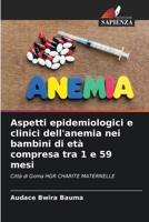 Aspetti epidemiologici e clinici dell'anemia nei bambini di età compresa tra 1 e 59 mesi 6207250249 Book Cover
