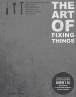 The Art of Fixing Things, Principles of Machines, and How to Repair Them: 150 Tips and Tricks to Make Things Last Longer, and Save You Money. 146629633X Book Cover