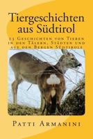 Tiergeschichten Aus Sudtirol: Geschichten Von Tieren in Den Talern, Stadten Und Auf Den Bergen Sudtirols 1500181978 Book Cover