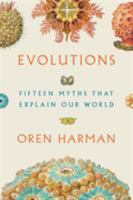 Evolutions: Fifteen Myths That Explain Our World 0374538417 Book Cover