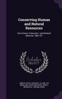 Conserving Human and Natural Resources: Oral History Transcript / and Related Material, 1966-197 B0BMZM8F7D Book Cover