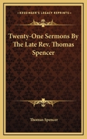 Twenty-One Sermons By The Late Rev. Thomas Spencer 1163103047 Book Cover