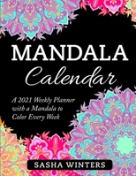 Mandala Calendar: A 2021 Weekly Planner with a Mandala to Color Every Week. Relaxing Flower and Heart Mandala Patterns that Let You Relax While Planning and Getting Things Done. B09244XTS5 Book Cover