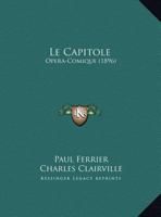 Le Capitole: Opera-Comique (1896) 1167551850 Book Cover