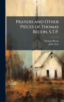 Prayers and Other Pieces of Thomas Becon, S.T.P. 1025178874 Book Cover