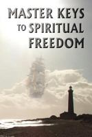 Master Keys to Spiritual Freedom 0976697173 Book Cover