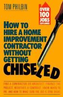 How to Hire a Home Improvement Contractor Without Getting Chiseled 0312146205 Book Cover