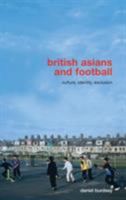 British Asians and Football: Culture, Identity, Exclusion 0415455537 Book Cover