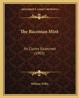 The Baconian Mint: A Further Examination of Its Claims (Classic Reprint) 1248861310 Book Cover