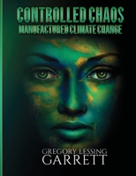 Controlled Chaos Manufactured Climate Change 1667150049 Book Cover