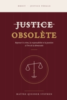 Justice Obsolète: Repenser le crime, la responsabilité et la punition à l’ère démocratique (Édition Révisée) (French Edition) B0FPGCGRVB Book Cover
