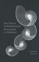 The Origins of Mathematical Knowledge in Childhood (Studies in Mathematical Thinking and Learning) 0415877709 Book Cover