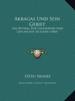Akragas Und Sein Gebiet: Ein Beitrag Zur Geographie Und Gefchichte Siciliens (1845) 1167457730 Book Cover