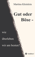 Gut oder Böse - wie überleben wir am besten? 3347286596 Book Cover