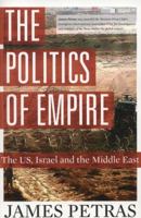 The Politics of Empire: The US, Israel and the Middle East 0986073105 Book Cover