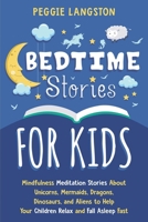 Bedtime Stories for Kids: Mindfulness Meditation Stories about Unicorns, Mermaids, Dragons, Dinosaurs, and Aliens to Help Your Children Relax and Fall Asleep Fast B08K4K2JM4 Book Cover