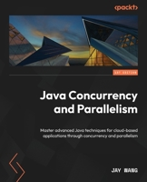 Java Concurrency and Parallelism: Master advanced Java techniques for cloud-based applications through concurrency and parallelism 1805129260 Book Cover