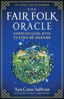 The Fair Folk Oracle: Communicating with Tuatha Dé Danann B0FRSRWRCJ Book Cover