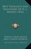 Best Thoughts And Discourses Of D. L. Moody 1166457915 Book Cover