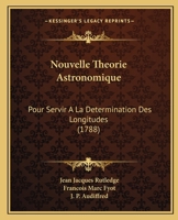 Nouvelle Theorie Astronomique: Pour Servir A La Determination Des Longitudes (1788) 1166300862 Book Cover