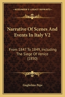 Narrative Of Scenes And Events In Italy V2: From 1847 To 1849, Including The Siege Of Venice 1104299054 Book Cover