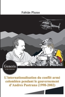 L'internationalisation du conflit armé colombien pendant le gouvernement d'Andres Pastrana Arango (1998-2002) 1639023380 Book Cover