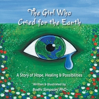 The Girl Who Cried for the Earth: A Story of Hope, Healing & Possibilities B0DPJ84V6D Book Cover