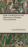 A Guide to Packing Fruits with Information on Packages, Crates and Barrels 1446537404 Book Cover